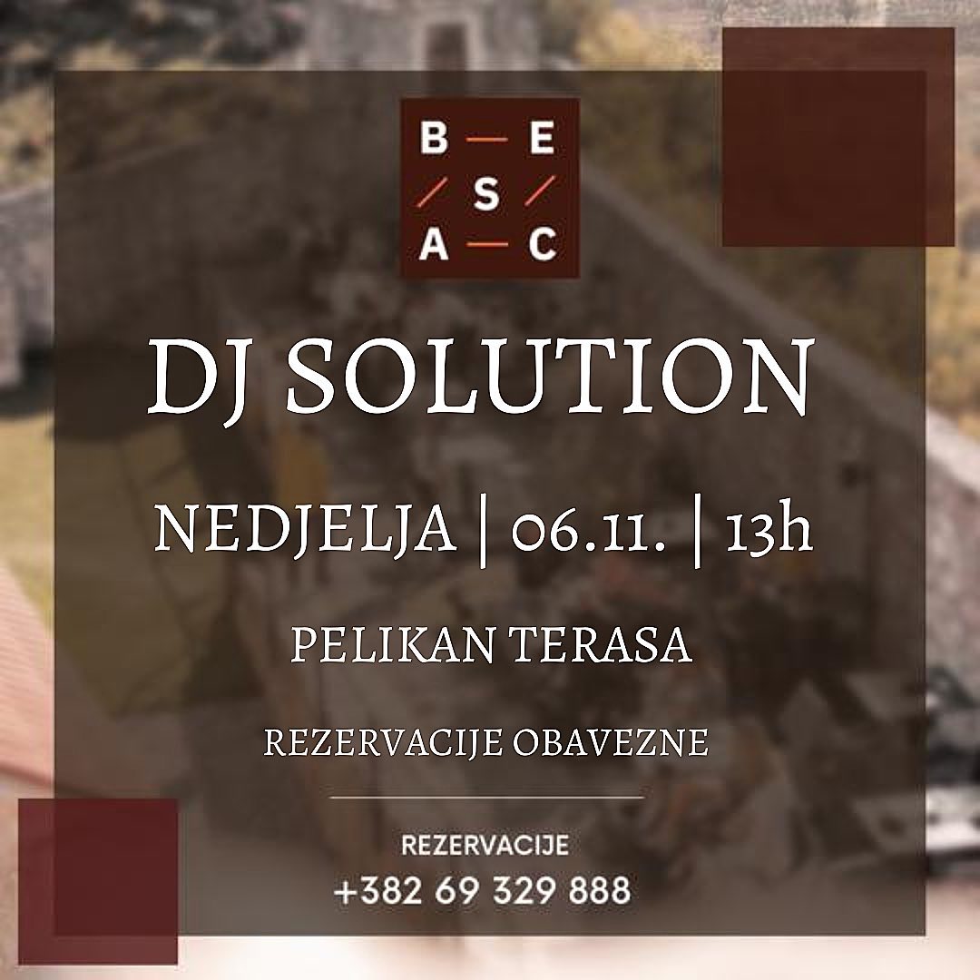 DJ SOLUTION u nedjelju na tvrdjavi BESAC!
